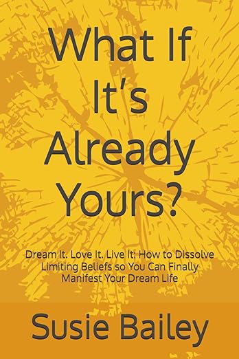 What-if-its-already-yours-susie-bailey ‘What If It’s Already Yours?’ book by Susie Bailey - yellow cover with text on front.